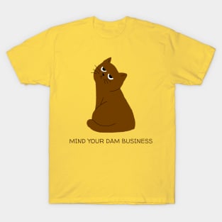 Mind your dam business - Cat series T-Shirt